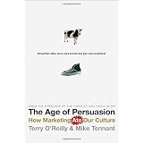 The Age of Persuasion: How Marketing Ate Our Cultureby Terry O'Reilly