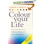 Colour Your Life - How to Use the Colour Reflection Reading for Insight and Healing
