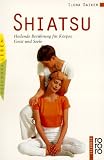 Shiatsu. Heilende Ber�hrung f�r K�rper, Geist und Seele.