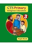 CTS Primary Religious Education: Pupil Book Year 3 (Way, the Truth & the Life)