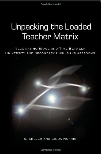 Unpacking the Loaded Teacher Matrix: Negotiating Space and Time Between University and Secondary English Classrooms (Counterpoints: Studies in the Postmodern Theory of Education)