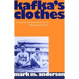 Kafka's Clothes: Ornament and Aestheticism in the Habsburg Fin De Siecle (Clarendon Paperbacks)