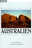 Magisch Reisen: Australien - Traumzeitst&auml;tten und heilige Landschaften. - Christine Cerny