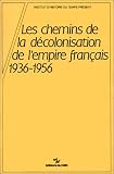 Chemins de la d�colonisation de l'Empire fran�ais, 1936-1956