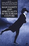 Masculinity and Spirituality in Victorian Culture