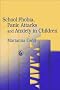 School Phobia, Panic Attacks and Anxiety in Children