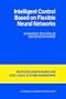 Intelligent Control Based on Flexible Neural Networks (Intelligent Systems, Control and Automation: Science and Engineering)