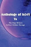 Anthology of Sci-Fi V6, the Pulp Writers - Arthur Dekker Savage