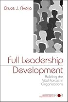 Full Leadership Development: Building the Vital Forces in Organizations (Advanced Topics in Organizational Behavior series)