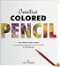 Creative Colored Pencil: The Step-By-Step Guide & Showcase