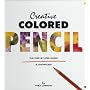 Creative Colored Pencil: The Step-By-Step Guide & Showcase