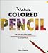 Creative Colored Pencil: The Step-By-Step Guide & Showcase