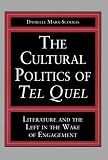 The Cultural Politics of Tel Qeul: Literature and the Left in the Wake of Engagement (Penn State Studies in Romance Literatures)