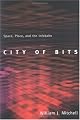 City of Bits: Space, Place, and the Infobahn