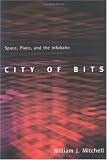 City of Bits: Space, Place, and the Infobahn