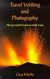 Travel Writing and Photography: All You Need to Know to Make It Pay