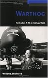 Warthog: Flying the A-10 in the Gulf War (Potomac Books' The Warriors series)
