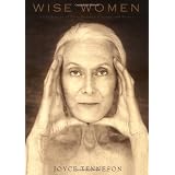 Wise Women: A Celebration of Their Insights, Courage, and Beautyby Joyce Tenneson