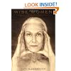 Wise Women: A Celebration of Their Insights, Courage, and Beauty