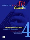Fit For Guitar - Harmonie-&Uuml;bungen f&uuml;r Fortgeschrittene: Erweiterte Klangwelten - Harmoniegrundlagen f&uuml;r Fortgeschrittene, inklusive Vierklang-Harmonisation, Siebenkl&auml;nge, Modulation uvm - Michael Morenga