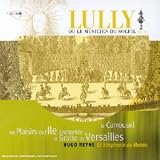 Revue Hugo Reyne (Direction)  / Lully ou le Musicien du Soleil (vol.3) - Le Carrousel, Les Plaisirs de l'Ile Enchantée, La Grotte de Versailles