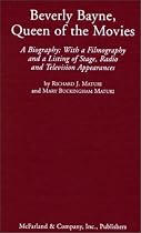 Beverly Bayne, Queen of the Movies: A Biography with a Filmography and a Listing of Stage, Radio and Television Appearances