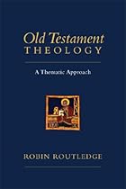 Old Testament Theology: A Thematic Approach Old Testament Theology: A Thematic Approach