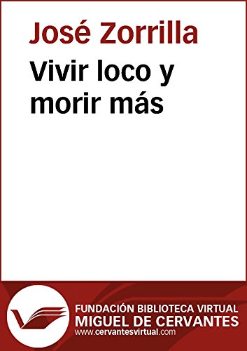Vivir loco y morir más (Biblioteca Virtual Miguel de Cervantes) (Spanish Edition)