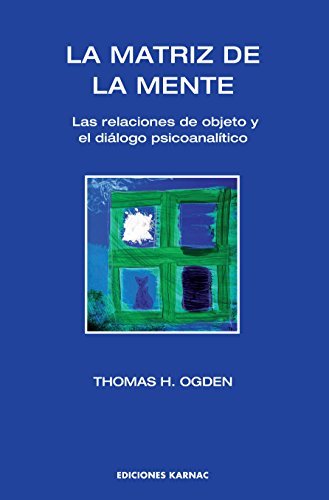 La Matriz de la Mente: Las Relaciones de Objeto y el Dialogo Psicoanalitico (Spanish Edition)