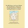 The 2007 Import and Export Market for Hypochlorites, Commercial Calcium Hypochlorite, Chlorites, and Hypobromites in... by Parker, Philip M.