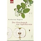 Der Geschmack von Apfelkernen: Romanvon "Katharina Hagena"