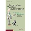 Drahtzieher, Taktiker, Koffertr�ger: Satrischer Wegweiser durch Politik und B�rokratie