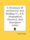 More details of book titled: A Dictionary Of Architecture And Building V1, A-E: Biographical, Historical, And Descriptive (1901)