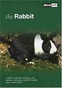 The Rabbit: A Guide to Selection, Housing, Care, Nutrition, Behaviour, Health, Breeding, Species and Colours (About Pets)