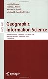 Geographic Information Science: 4th International Conference, GIScience 2006, Münster, Germany, September 20-23, 2006, Proceedings (Lecture Notes in Computer ... Applications, incl. Internet/Web, and HCI)