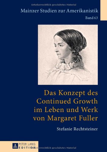 Das Konzept des Continued Growth im Leben und Werk von Margaret Fuller (Mainzer Studien zur Amerikanistik) (German Edition)