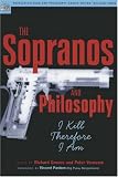 The Sopranos and Philosophy: I Kill Therefore I Am (Popular Culture and Philosophy)