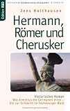 Produkt-Bild: Hermann, R&ouml;mer und Cherusker: Historischer Roman. Wie Arminius die Germanen einte - bis zur Schlacht im Teutoburger Wald