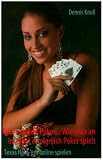 Poker, Poker, Poker - Wie Man Im Internet Erfolgreich Poker Spielt: Texas Hold'em online spielen