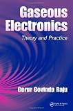 Gaseous Electronics: Theory and Practice (Electrical and Computer Engineering)