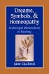 Dreams, Symbols, and Homeopathy: Archetypal Dimensions of Healing