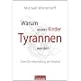 Warum unsere Kinder Tyrannen werden: Oder: Die Abs&hellip von Michael Winterhoff