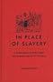 In Place of Slavery: A Social History of British Indian and Javanese Laborers in Suriname