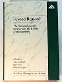 Beyond reason? : the National Health Service and the limits of management