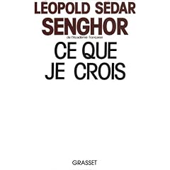 Ce que je crois: N�gritude, francit� et civilisation de l'universel (Ce que je crois)