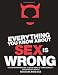 Everything You Know About Sex Is Wrong: The Disinformation Guide to the Extremes of Human Sexuality (and everything in between)