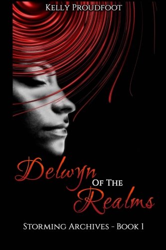 Delwyn of the Realms: Storming Archives - Book 1 (Volume 1), by Kelly Proudfoot