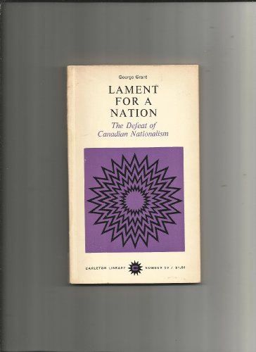 lament for a nation  the defeat of canadian nationalism