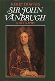 Sir John Vanbrugh : a biography