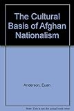 The Cultural basis of Afghan nationalism